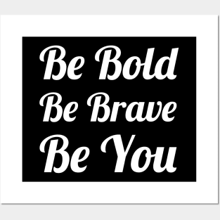 Be Bold Be Brave Be You Posters and Art